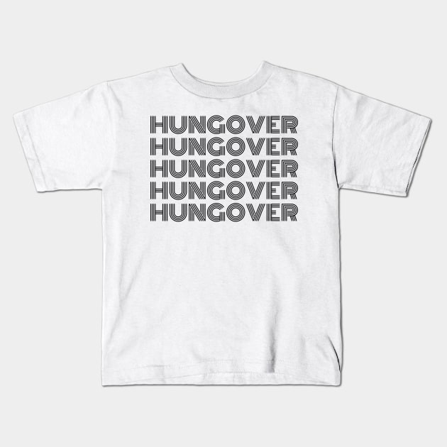 Hungover. A Great Design for Those Who Overindulged And Had A Few Too Many. Funny Drinking Saying Kids T-Shirt by That Cheeky Tee